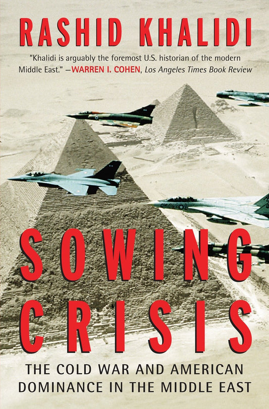 Sowing Crisis - The Cold War and American Dominance in the Middle East