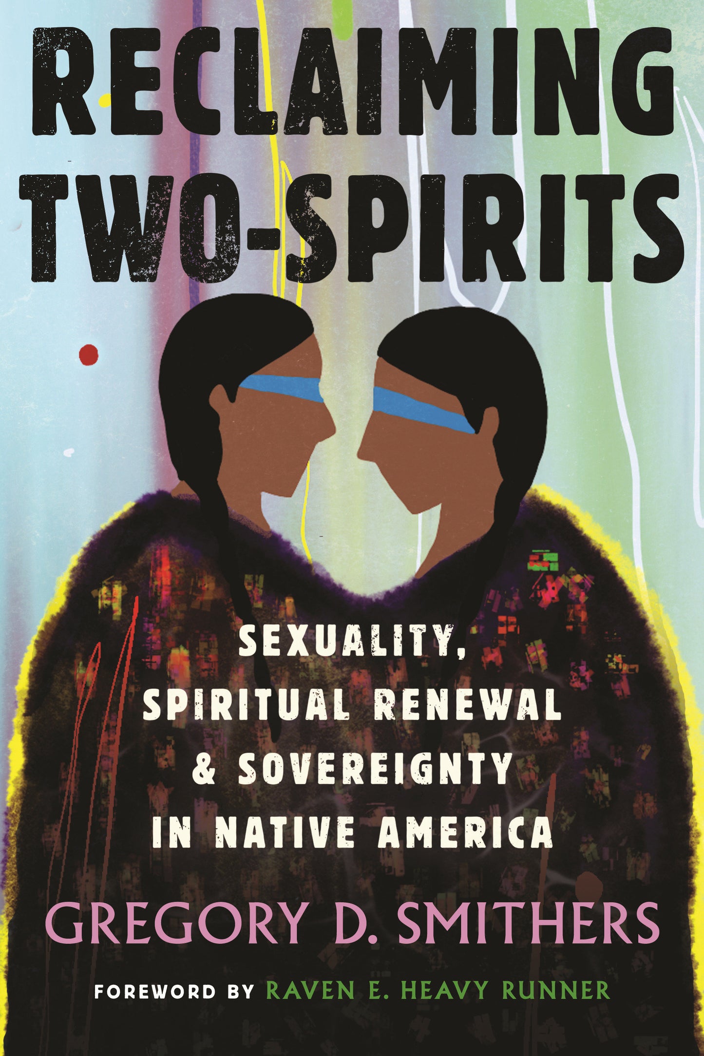 Reclaiming Two-Spirits - Sexuality, Spiritual Renewal & Sovereignty in Native America (Queer Ideas/Queer Action) (Book:12)