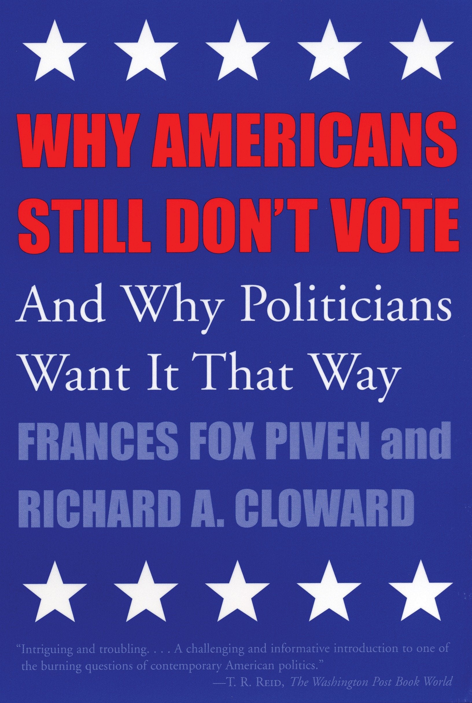Why Americans Still Don't Vote - And Why Politicians Want It That Way (New Democracy Forum) (Book:8)