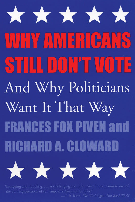 Why Americans Still Don't Vote - And Why Politicians Want It That Way (New Democracy Forum) (Book:8)