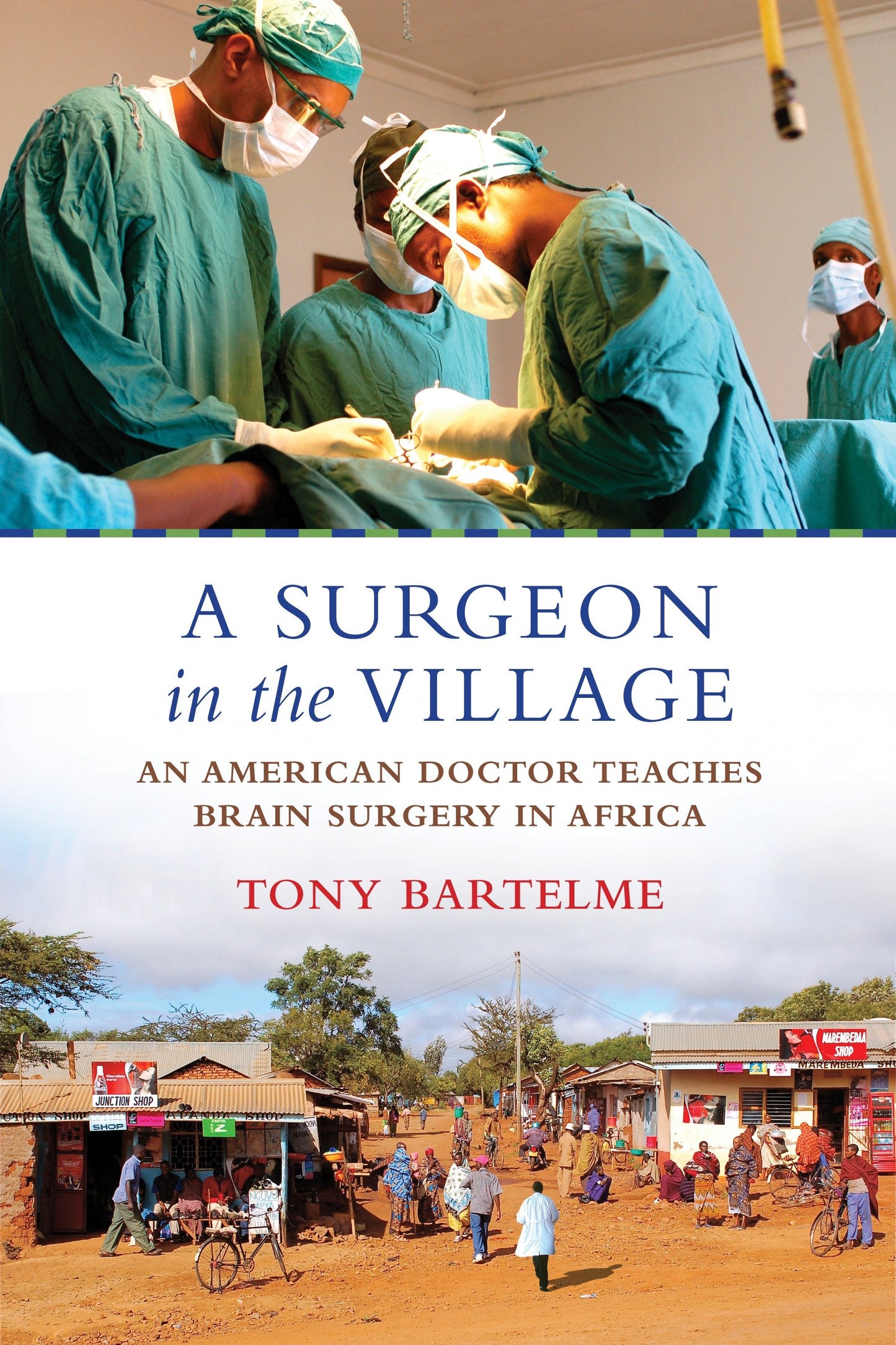 A Surgeon in the Village - An American Doctor Teaches Brain Surgery in Africa