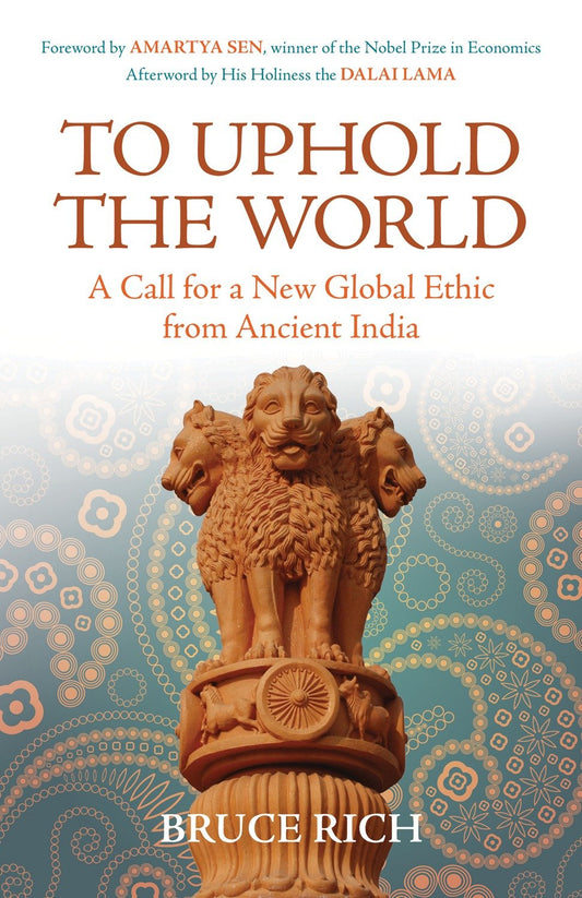To Uphold the World - A Call for a New Global Ethic from Ancient India