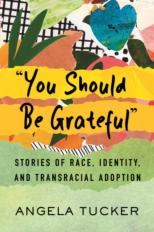 "You Should Be Grateful" - Stories of Race, Identity, and Transracial Adoption