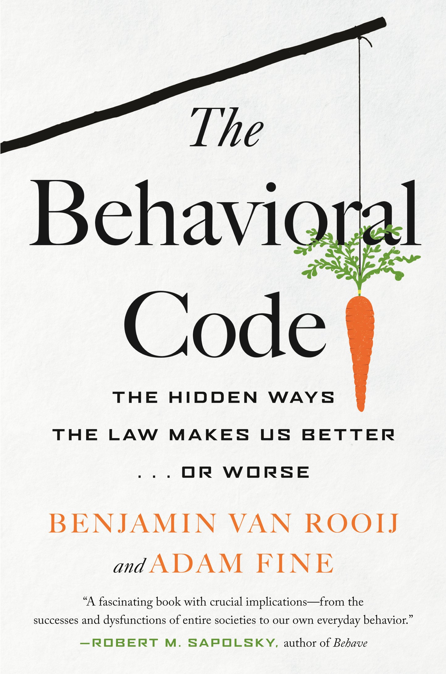 The Behavioral Code - The Hidden Ways the Law Makes Us Better . or Worse
