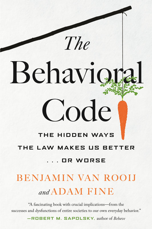 The Behavioral Code - The Hidden Ways the Law Makes Us Better . or Worse