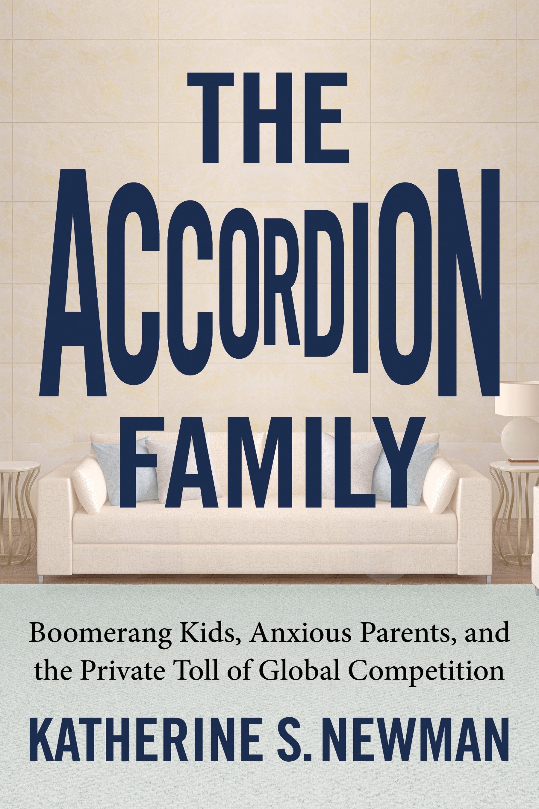The Accordion Family - Boomerang Kids, Anxious Parents, and the Private Toll of Global Competition