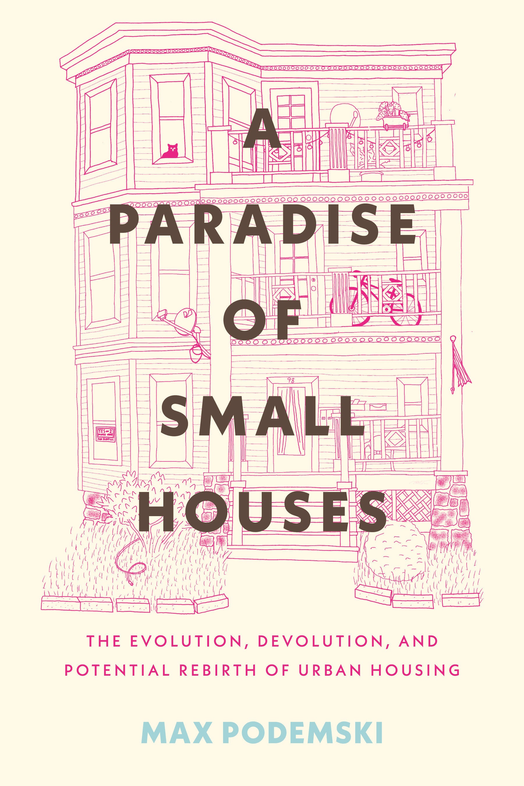 A Paradise of Small Houses - The Evolution, Devolution, and Potential Rebirth of Urban Housing