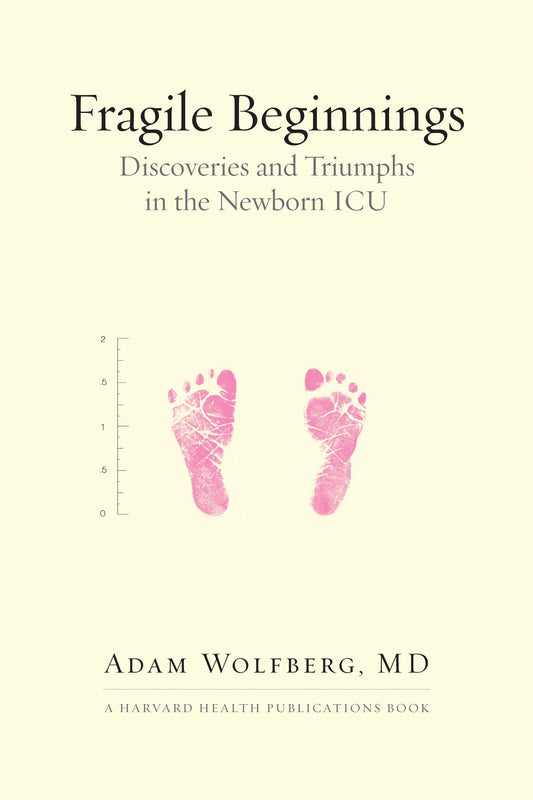 Fragile Beginnings - Discoveries and Triumphs in the Newborn ICU