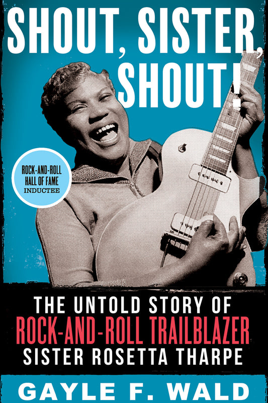 Shout, Sister, Shout! - The Untold Story of Rock-and-Roll Trailblazer Sister Rosetta Tharpe