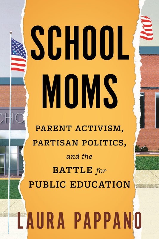 School Moms - Parent Activism, Partisan Politics, and the Battle for Public Education