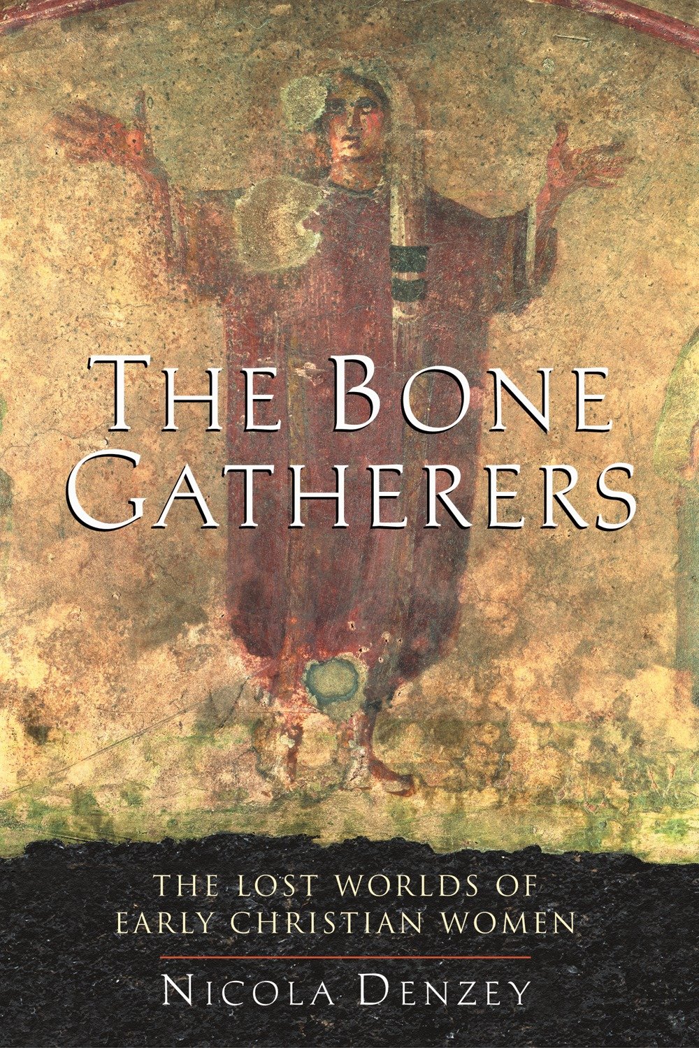 The Bone Gatherers - The Lost Worlds of Early Christian Women