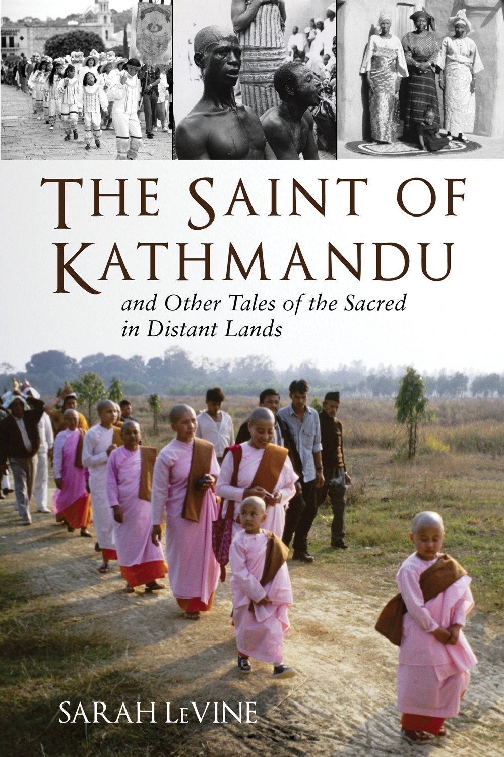The Saint of Kathmandu - and Other Tales of the Sacred in Distant Lands