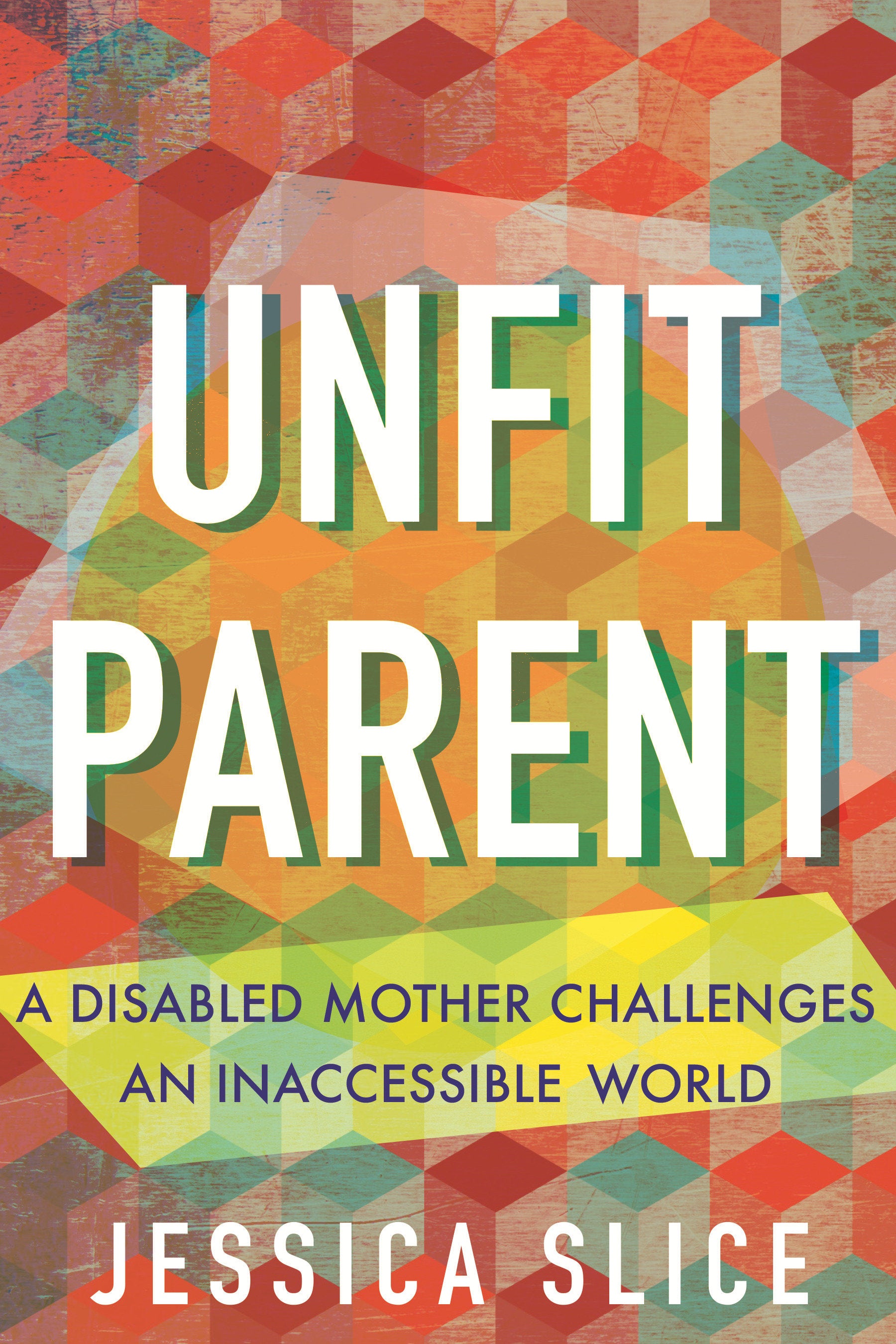 Unfit Parent - A Disabled Mother Challenges an Inaccessible World