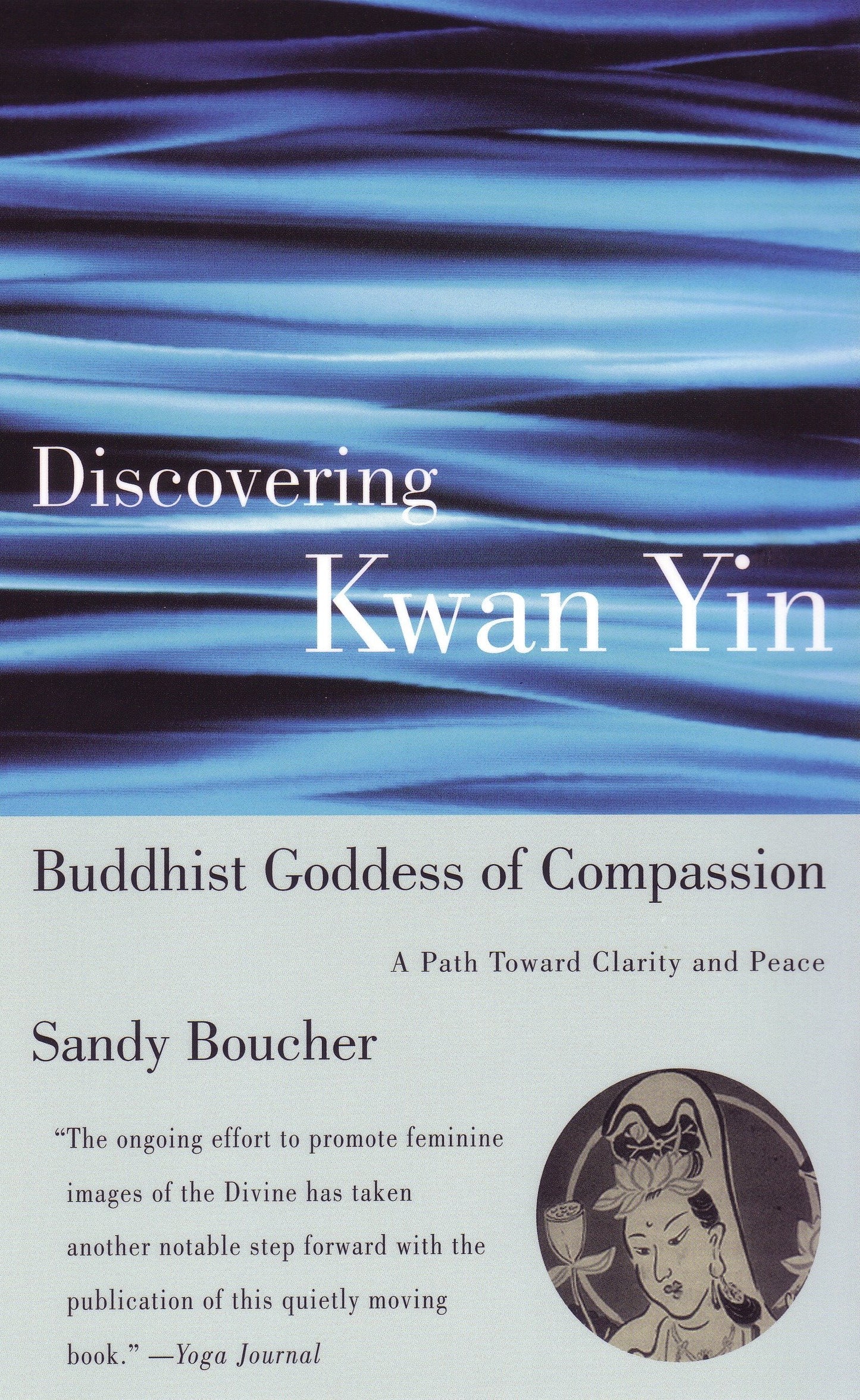 Discovering Kwan Yin, Buddhist Goddess of Compassion - A Path Toward Clarity and Peace