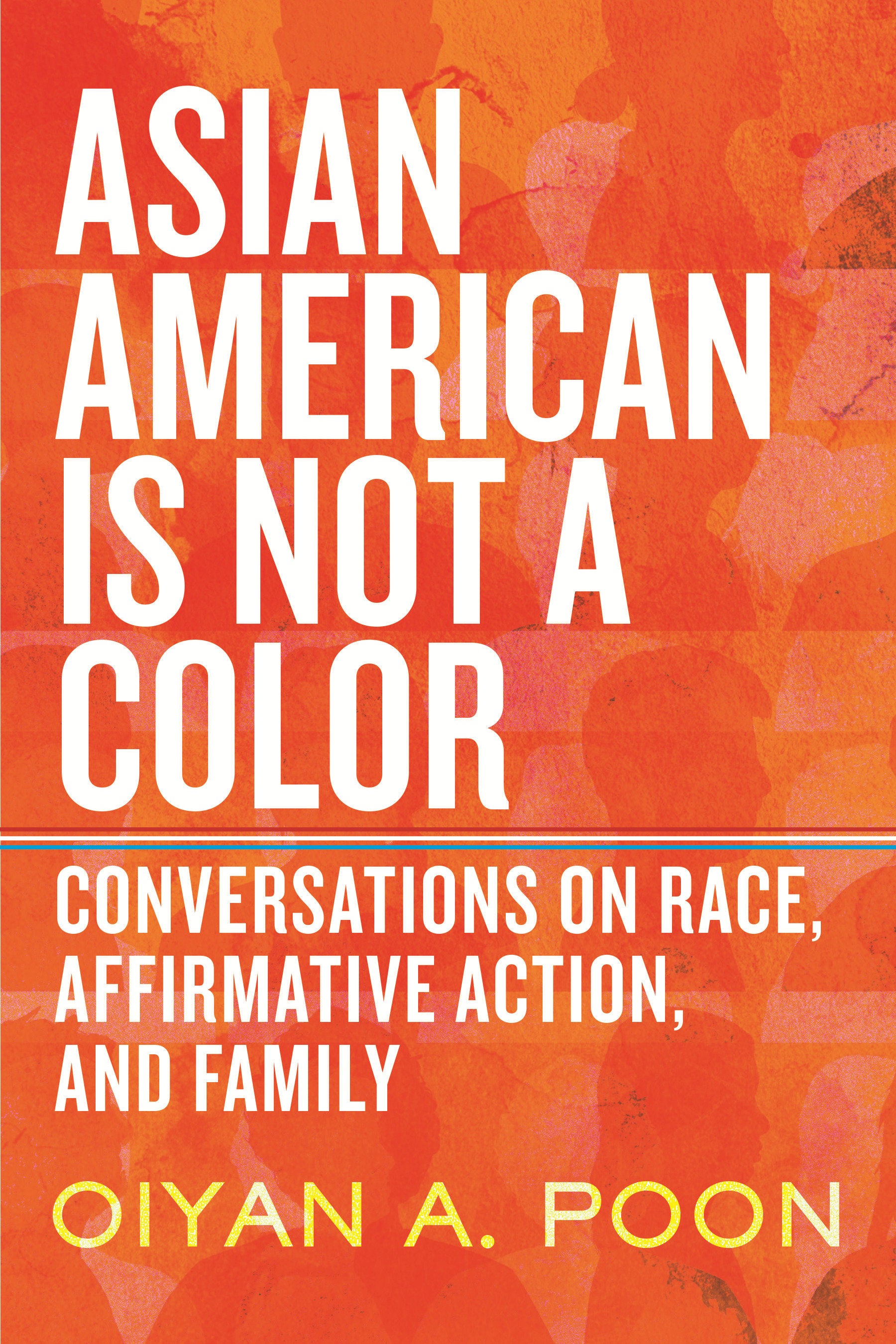 Asian American Is Not a Color - Conversations on Race, Affirmative Action, and Family
