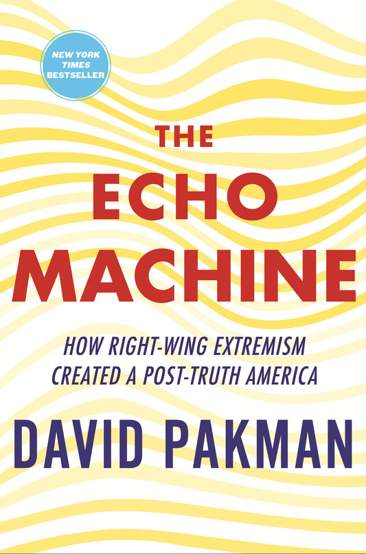 The Echo Machine - How Right-Wing Extremism Created a Post-Truth America