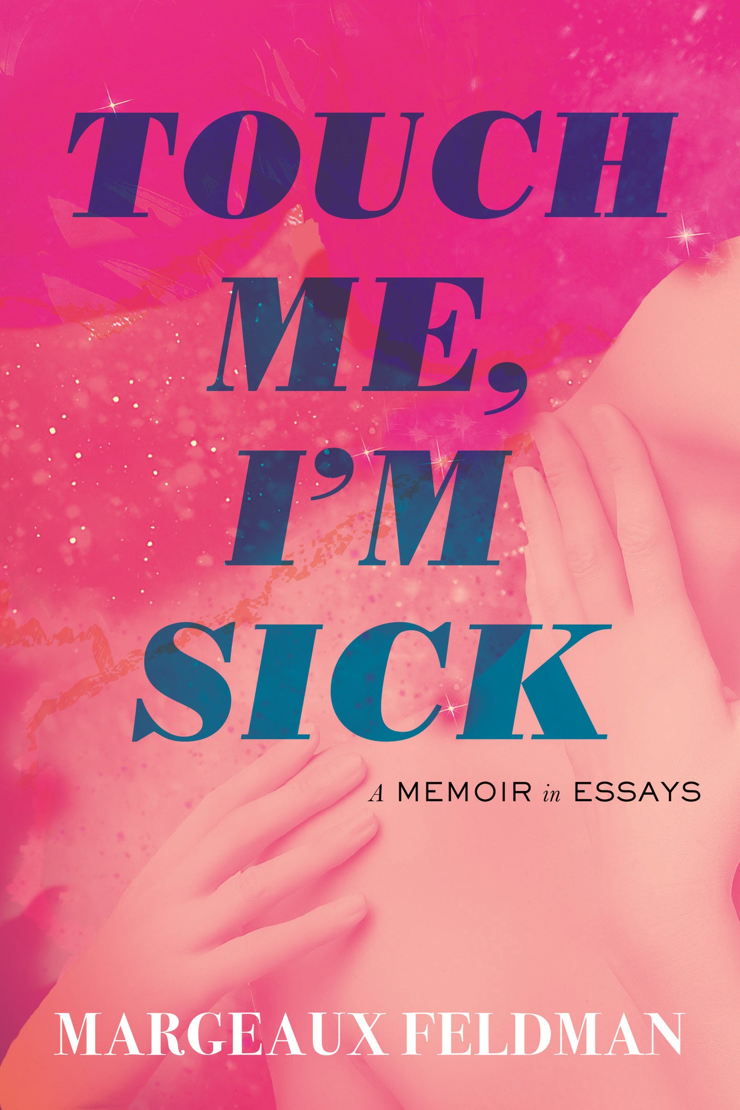 Touch Me, I'm Sick - A Memoir in Essays