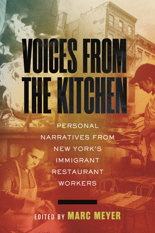 Voices from the Kitchen - Personal Narratives from New York's Immigrant Restaurant Workers