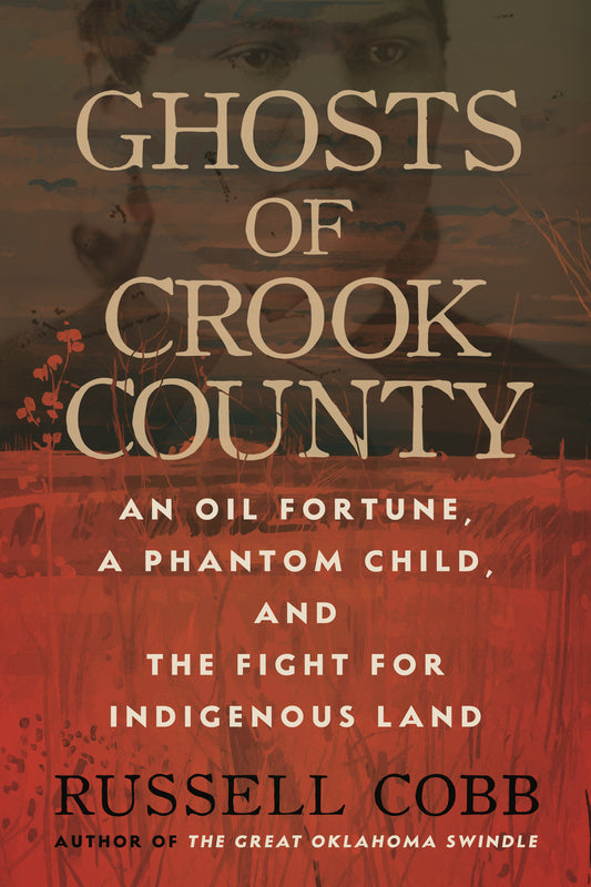 Ghosts of Crook County - An Oil Fortune, a Phantom Child, and the Fight for Indigenous Land