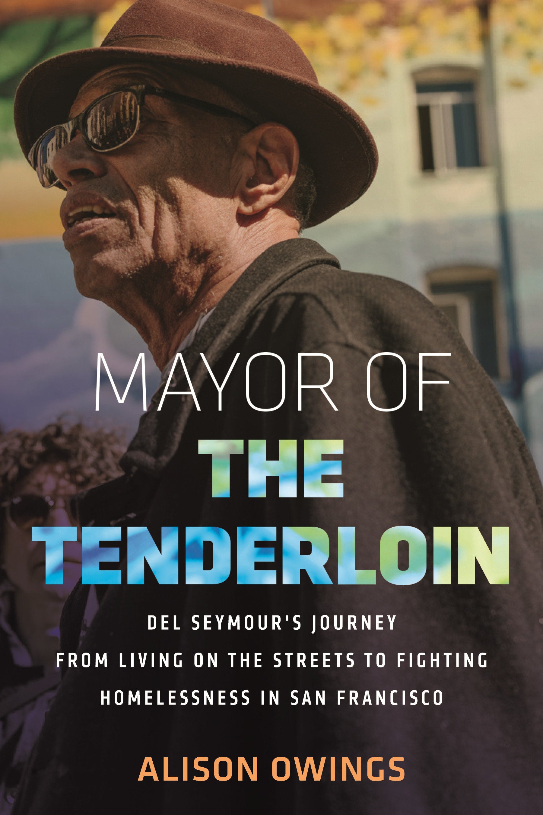 Mayor of the Tenderloin - Del Seymour's Journey from Living on the Streets to Fighting Homelessness in San Francisco