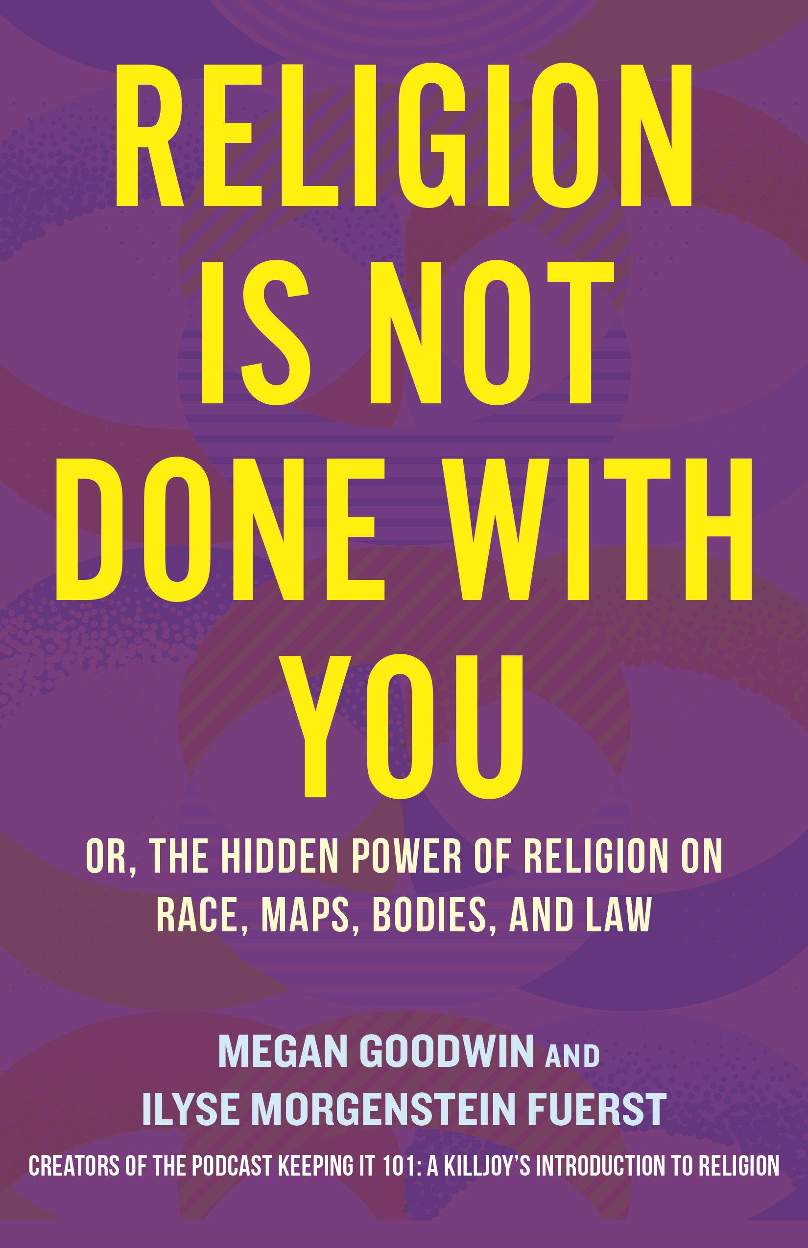 Religion Is Not Done with You - Or, the Hidden Power of Religion on Race, Maps, Bodies, and Law