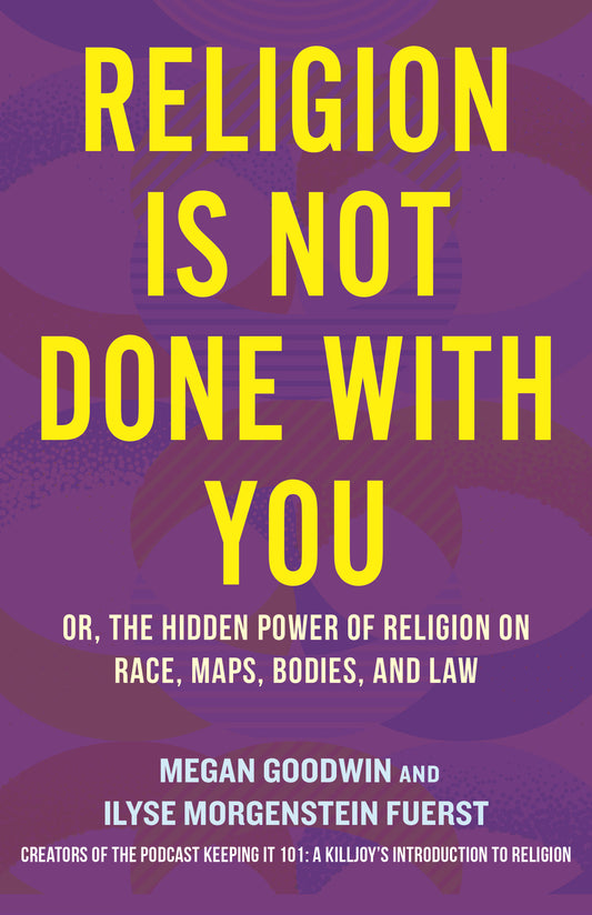 Religion Is Not Done with You - Or, the Hidden Power of Religion on Race, Maps, Bodies, and Law