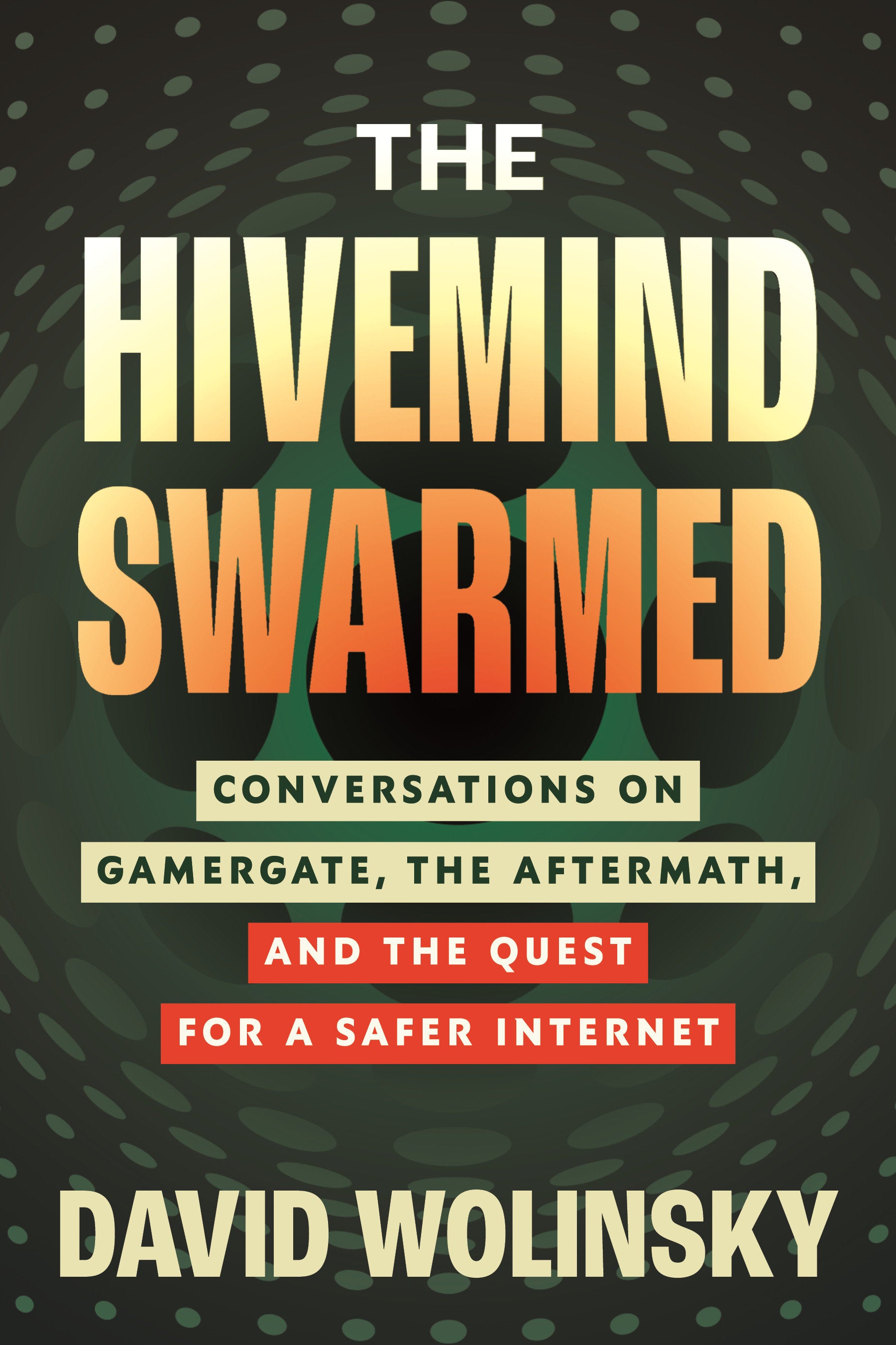 The Hivemind Swarmed - Conversations on Gamergate, the Aftermath, and the Quest for a Safer Internet