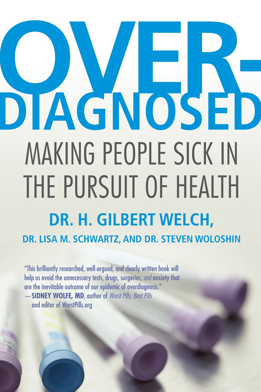 Overdiagnosed - Making People Sick in the Pursuit of Health