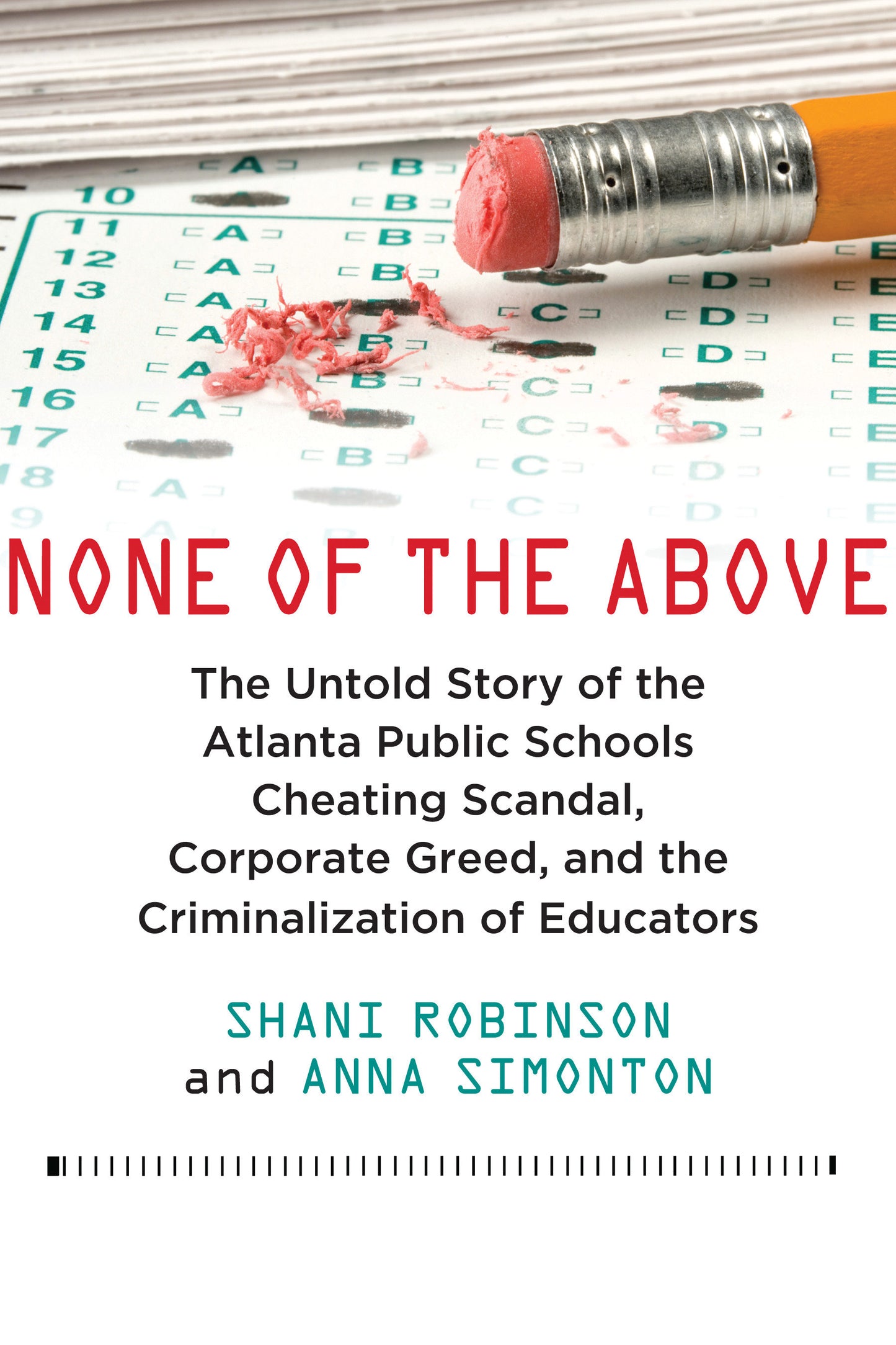 None of the Above - The Untold Story of the Atlanta Public Schools Cheating Scandal, Corporate Greed, and the Criminalization of Educators