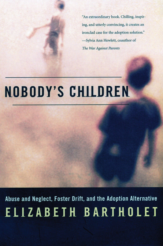 Nobody's Children - Abuse and Neglect, Foster Drift, and the Adoption Alternative