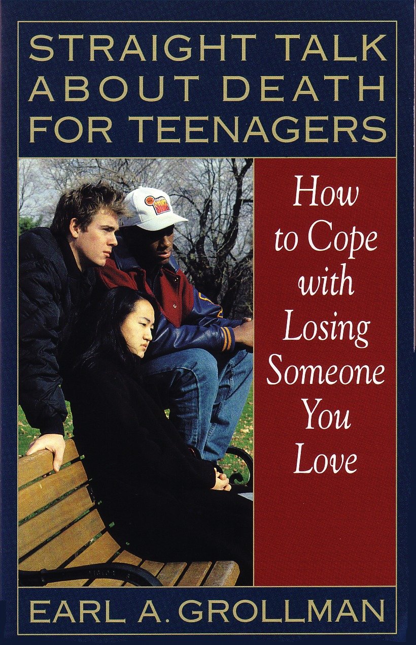 Straight Talk about Death for Teenagers - How to Cope with Losing Someone You Love