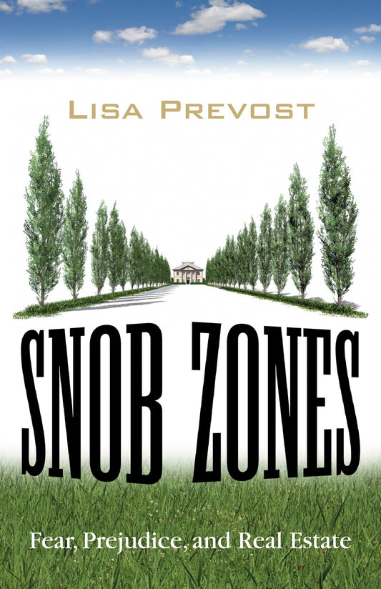 Snob Zones - Fear, Prejudice, and Real Estate