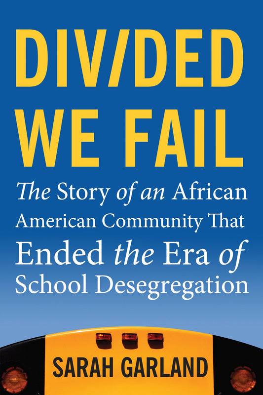 Divided We Fail - The Story of an African American Community That Ended the Era of School Desegregation