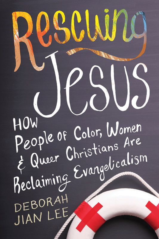 Rescuing Jesus - How People of Color, Women, and Queer Christians are Reclaiming Evangelicalism