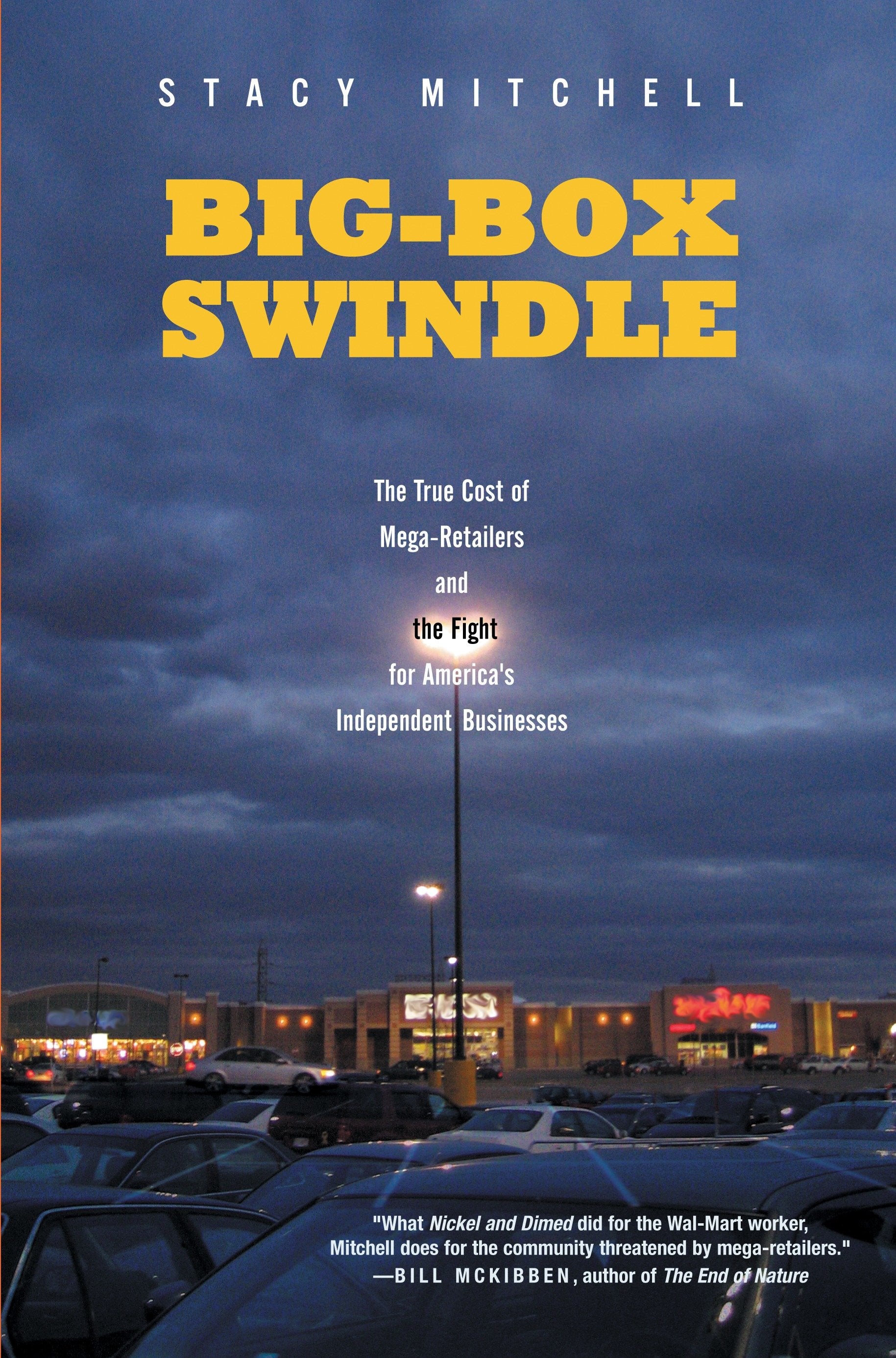 Big-Box Swindle - The True Cost of Mega-Retailers and the Fight for America's Independent Businesses