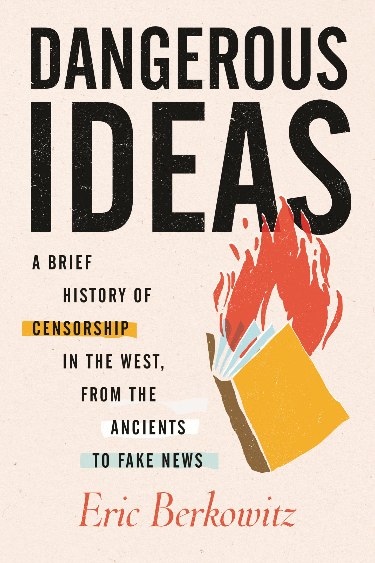 Dangerous Ideas - A Brief History of Censorship in the West, from the Ancients to Fake News