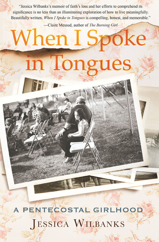 When I Spoke in Tongues - A Pentecostal Girlhood