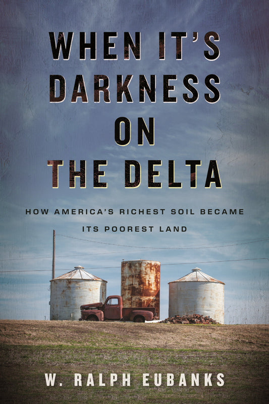When It's Darkness on the Delta - How America's Richest Soil Became Its Poorest Land