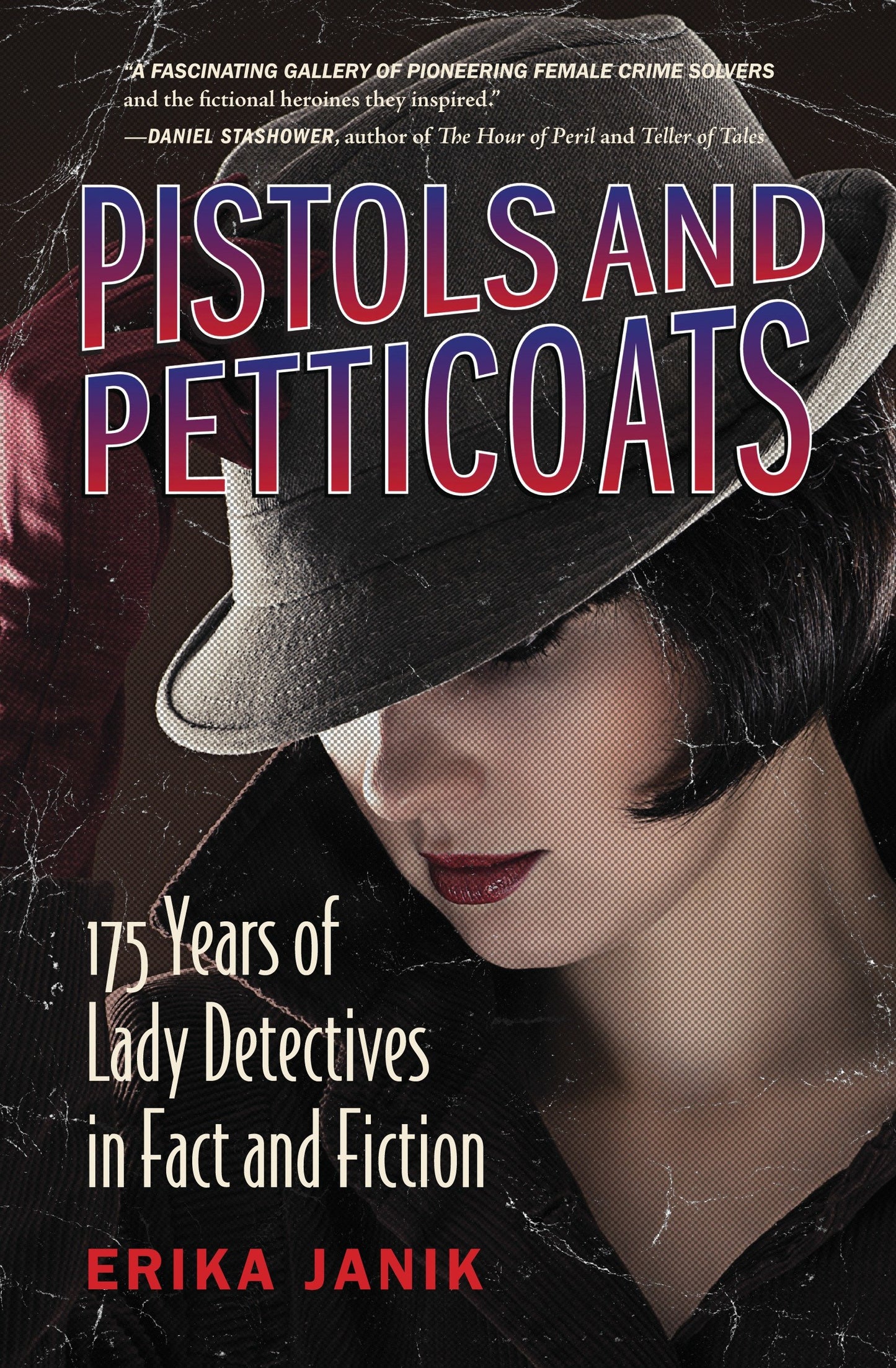 Pistols and Petticoats - 175 Years of Lady Detectives in Fact and Fiction