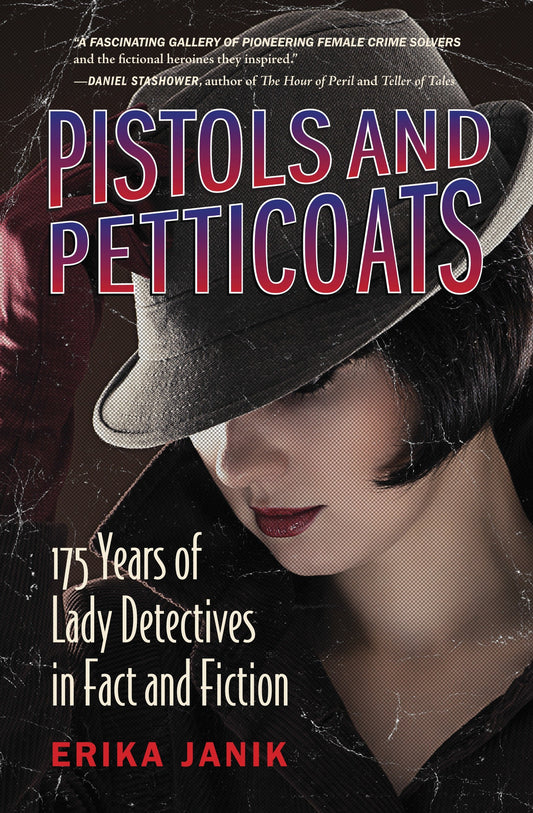 Pistols and Petticoats - 175 Years of Lady Detectives in Fact and Fiction