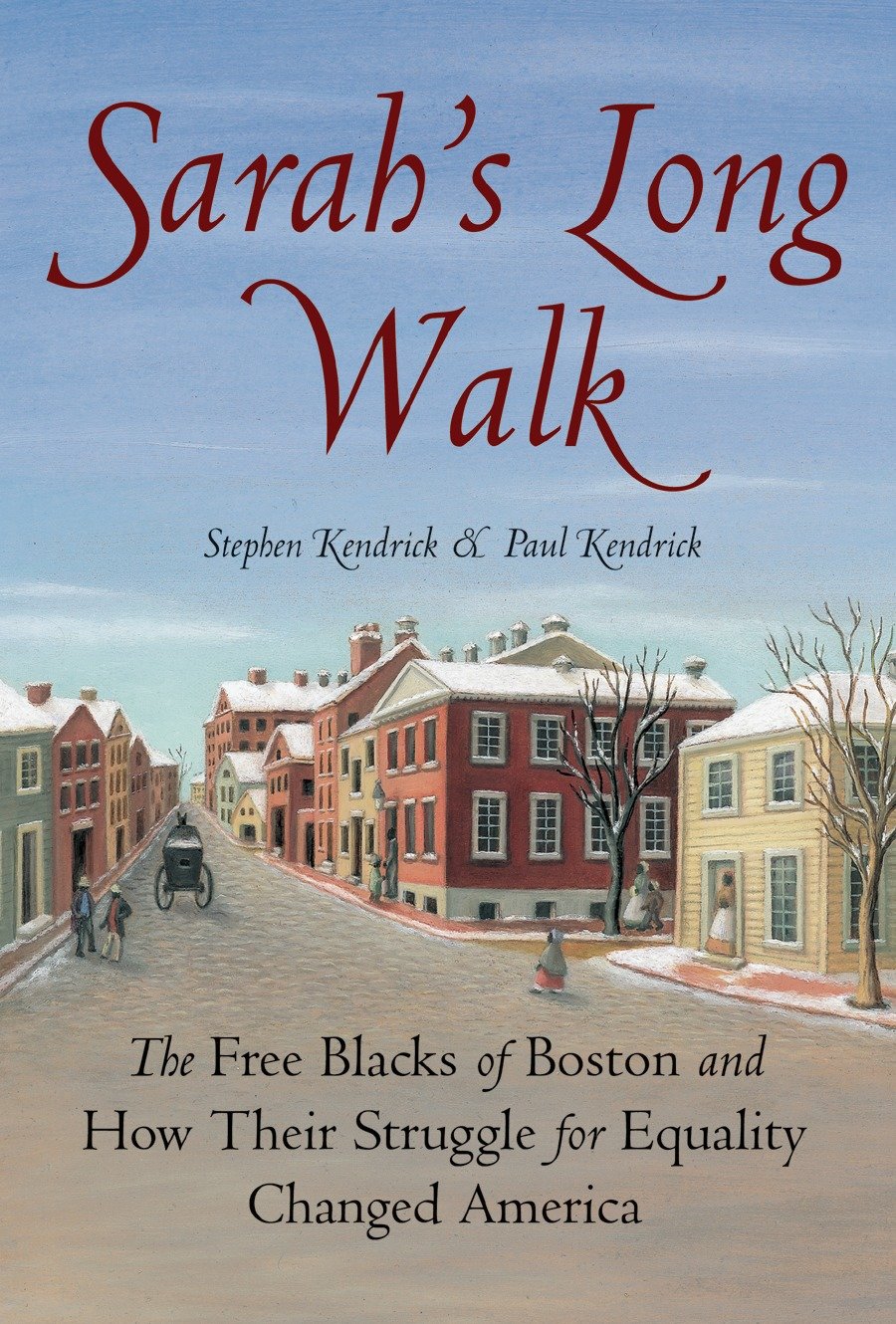 Sarah's Long Walk - The Free Blacks of Boston and How Their Struggle for Equality Changed America