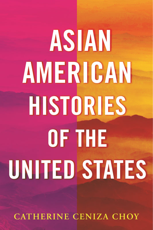 Asian American Histories of the United States (ReVisioning History) (Book:7)