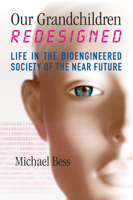 Our Grandchildren Redesigned - Life in the Bioengineered Society of the Near Future