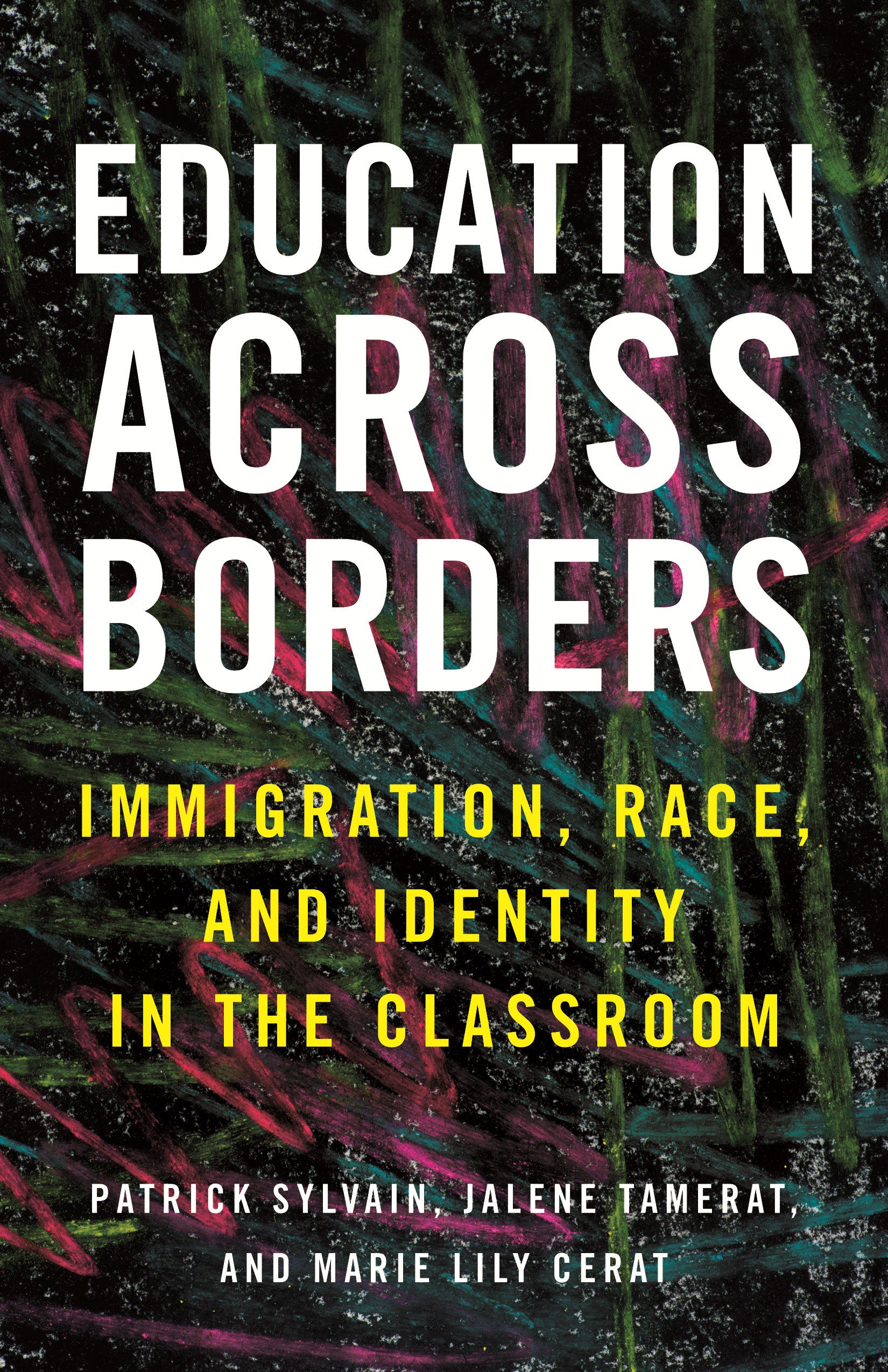 Education Across Borders - Immigration, Race, and Identity in the Classroom (Race, Education, and Democracy)