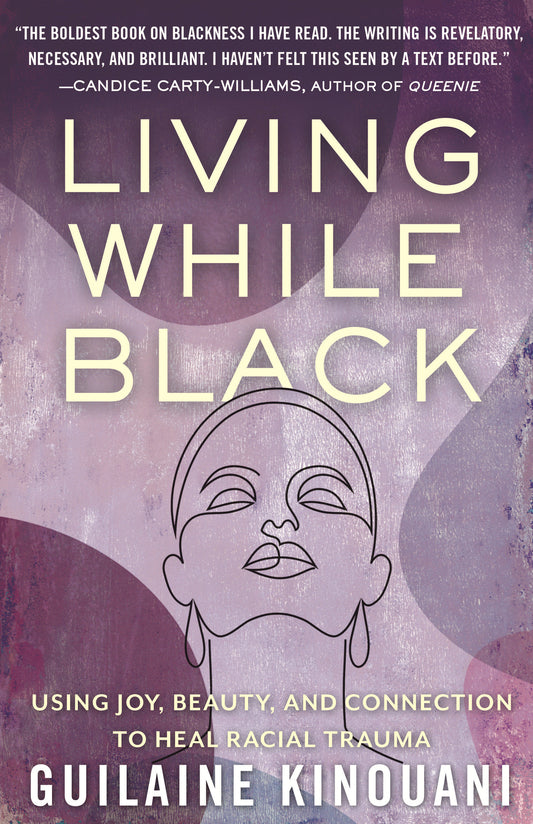 Living While Black - Using Joy, Beauty, and Connection to Heal Racial Trauma