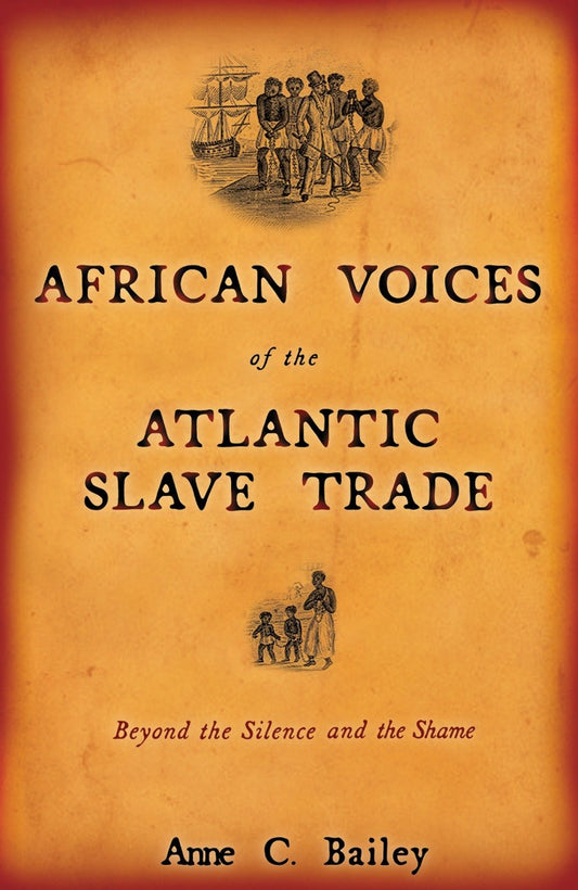 African Voices of the Atlantic Slave Trade - Beyond the Silence and the Shame