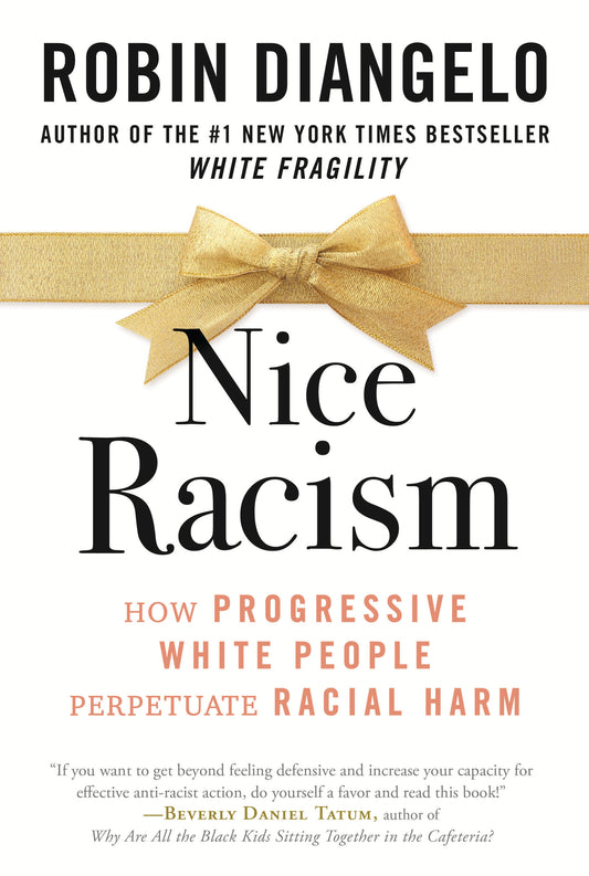 Nice Racism - How Progressive White People Perpetuate Racial Harm