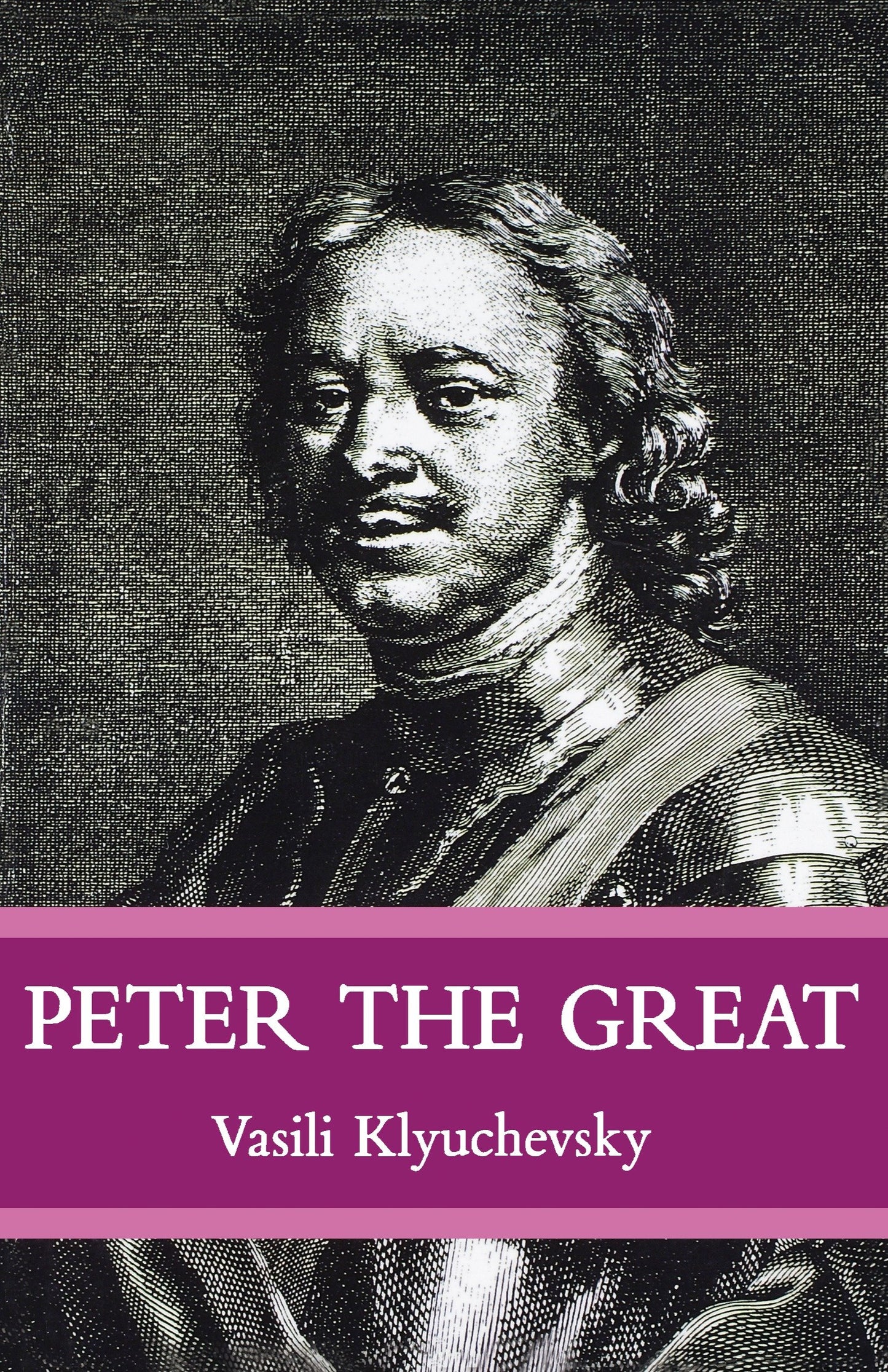 Peter The Great - The Classic Biography of Tsar Peter the Great