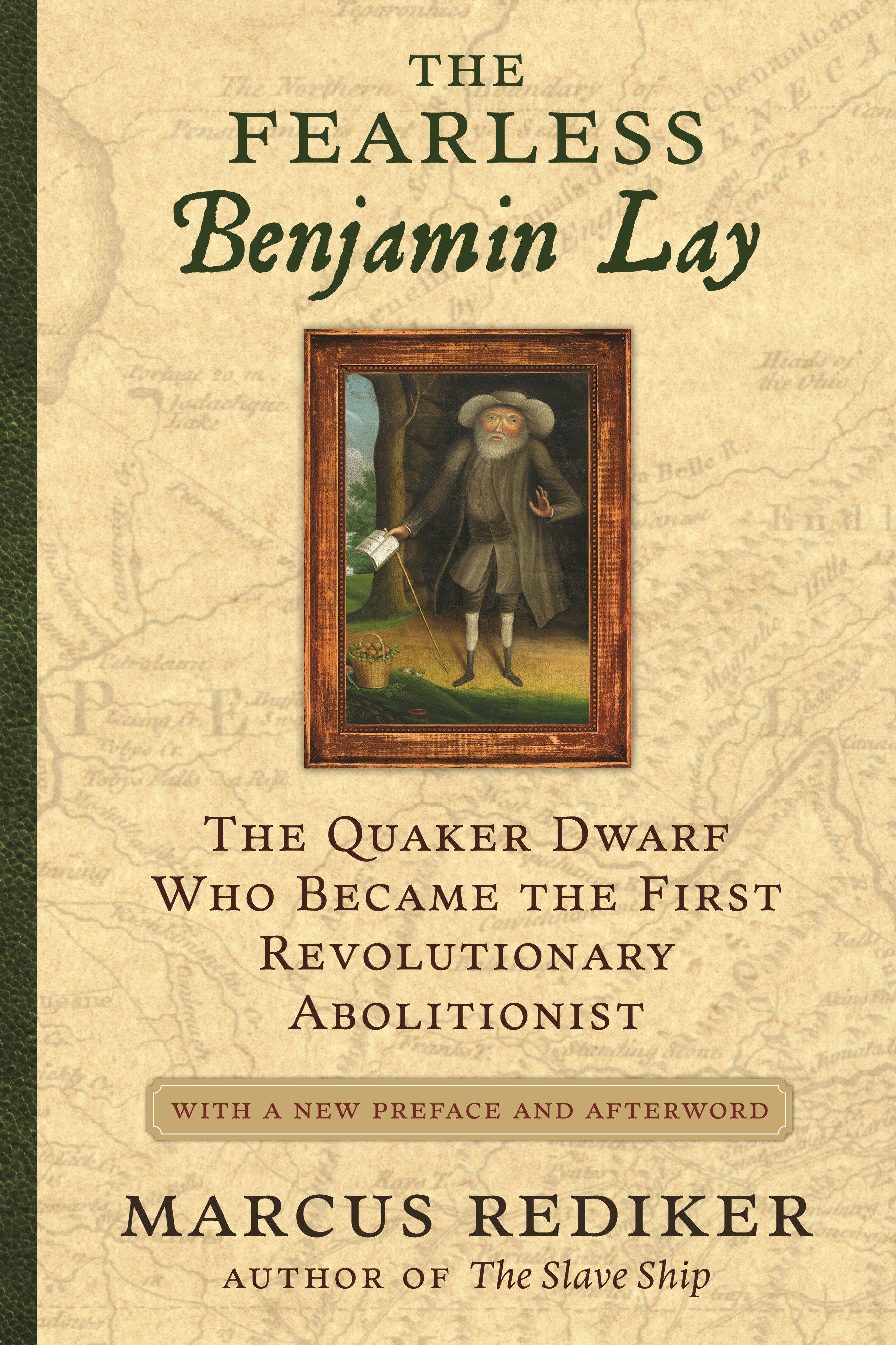 The Fearless Benjamin Lay - The Quaker Dwarf Who Became the First Revolutionary Abolitionist, With a New Preface and Afterword
