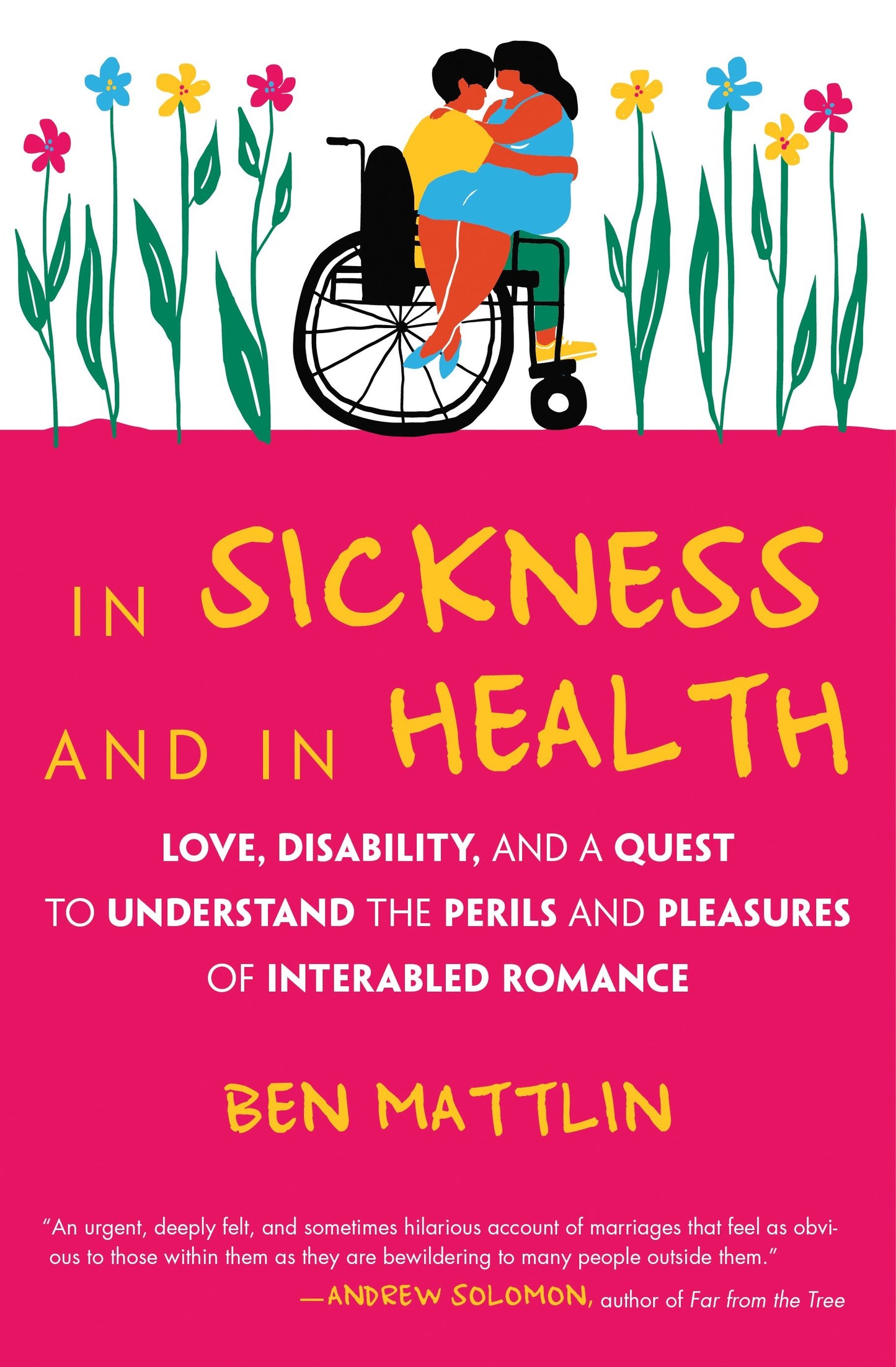 In Sickness and in Health - Love, Disability, and a Quest to Understand the Perils and Pleasures of Interabled Romance